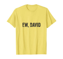 Ladda upp bild till gallerivisning, Ew David Pop Culture Trending Gifts For Men And Women TShirt347699