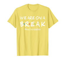 Ladda upp bild till gallerivisning, We Are On A Break Teacher Be Like T-Shirt 139678