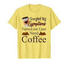 Ladda upp bild till gallerivisning, My Symptoms Turned Out I Just Need Coffee Mothers Day Shirt 1311478