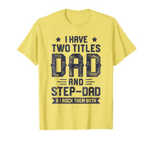 Ladda upp bild till gallerivisning, Funny shirts V-neck Tank top Hoodie sweatshirt usa uk au ca gifts for I Have Two Titles Dad And Step-Dad T shirt Fathers Day Gifts 2244071