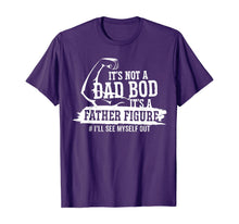 Ladda upp bild till gallerivisning, It's Not A Dad Bod It's A Father Figure I'll See Myself Out TShirt433492