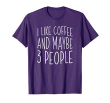 Ladda upp bild till gallerivisning, Funny shirts V-neck Tank top Hoodie sweatshirt usa uk au ca gifts for I Like Coffee And Maybe 3 People T-Shirt 306699