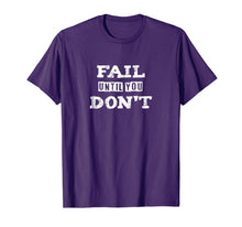 Ladda upp bild till gallerivisning, Inspirational Fail Until You Don't T-Shirt 1224514