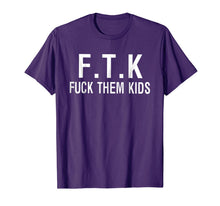 Ladda upp bild till gallerivisning, F.T.K Fuck Them Kids TShirt - Funny Tee Shirt Gift 134035