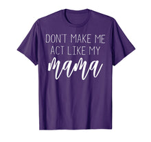 Ladda upp bild till gallerivisning, Funny shirts V-neck Tank top Hoodie sweatshirt usa uk au ca gifts for Don't Make Me Act Like My Mama T Shirt - Mothers Day Gifts 2913196