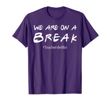 Ladda upp bild till gallerivisning, We are on a break teacher belike tshirt funny cute gift 217434