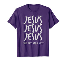 Ladda upp bild till gallerivisning, Funny shirts V-neck Tank top Hoodie sweatshirt usa uk au ca gifts for Jesus Jesus Jesus Till The Day I Die Christian Love T-Shirt 3640594