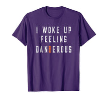 Ladda upp bild till gallerivisning, Funny shirts V-neck Tank top Hoodie sweatshirt usa uk au ca gifts for I Woke Up Feeling Dangerous T-shirt 1324708
