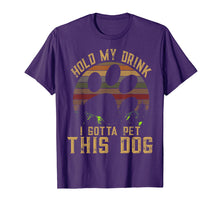 Ladda upp bild till gallerivisning, Funny shirts V-neck Tank top Hoodie sweatshirt usa uk au ca gifts for Hold My Drink I Gotta Pet This Dog T-shirt Funny Humor Gift 3908009