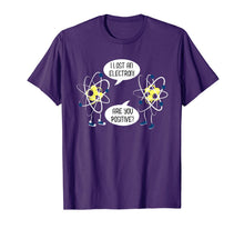 Ladda upp bild till gallerivisning, I Lost An Electron Are You Positive T-Shirt 1215822