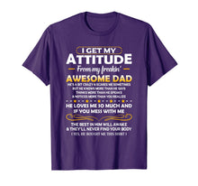 Ladda upp bild till gallerivisning, Funny shirts V-neck Tank top Hoodie sweatshirt usa uk au ca gifts for I Get My Attitude From My Freakin' Awesome Daddy Gift T-Shirt 710548