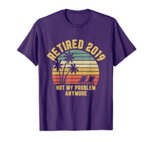 Ladda upp bild till gallerivisning, Retired 2019 Not My Problem Anymore Retirement Gift T-Shirt 166374