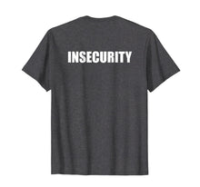 Ladda upp bild till gallerivisning, Funny shirts V-neck Tank top Hoodie sweatshirt usa uk au ca gifts for Insecurity T Shirt 764430