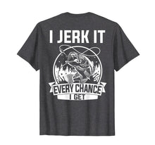 Ladda upp bild till gallerivisning, Funny shirts V-neck Tank top Hoodie sweatshirt usa uk au ca gifts for Fishing Shirt, I Jerk It Every Chance I Get 3972210