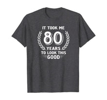 Ladda upp bild till gallerivisning, It Took Me 80 Years To Look This Good 80th Birthday T-Shirt 118095