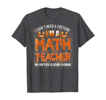 Ladda upp bild till gallerivisning, Halloween I Don't Need A Costume I'm A Math Teacher T-Shirt 199537