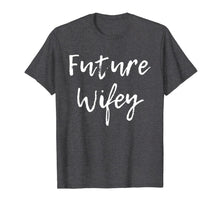 Ladda upp bild till gallerivisning, Future Wifey Wife Mrs Cute Wedding Bridal Party Gift T-Shirt 1784889