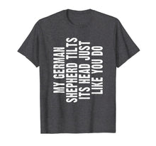 Ladda upp bild till gallerivisning, German Shepherd Funny Dog Tilt Head Shirt Gift Men Women T-Shirt 151593