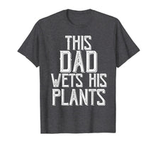 Ladda upp bild till gallerivisning, Funny shirts V-neck Tank top Hoodie sweatshirt usa uk au ca gifts for Gardening Gifts For Men Dad This Dad wets His Plants Shirt T-Shirt 343268