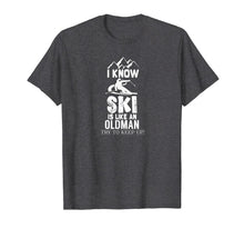 Ladda upp bild till gallerivisning, I Know I Ski Like An Old Man Try to Keep Up T-Shirt-3212218