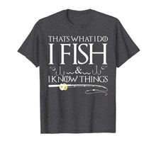 Ladda upp bild till gallerivisning, Funny shirts V-neck Tank top Hoodie sweatshirt usa uk au ca gifts for Fishing Sayings - That's What I Do I Fish And I Know Things T-Shirt 1125834