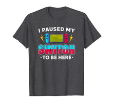 Ladda upp bild till gallerivisning, I Paused My Switch Game To Be Here Funny Video Gamer T-Shirt-1819960