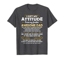 Ladda upp bild till gallerivisning, Funny shirts V-neck Tank top Hoodie sweatshirt usa uk au ca gifts for I Get My Attitude From My Freakin' Awesome Daddy Gift T-Shirt 710548