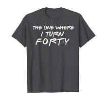 Ladda upp bild till gallerivisning, The One Where I Turn Forty Funny 40th Birthday Shirt-150062