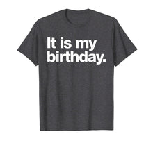 Ladda upp bild till gallerivisning, It is my birthday | Funny dry humour t-shirt 105324