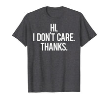 Ladda upp bild till gallerivisning, Funny shirts V-neck Tank top Hoodie sweatshirt usa uk au ca gifts for Hi, I dont care Thanks T Shirt Cool funny sarcastic gift tee 1372686