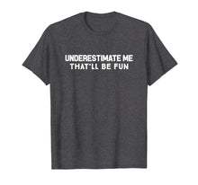Ladda upp bild till gallerivisning, Underestimate Me That'll Be Fun Confident T-Shirt