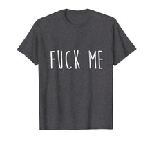 Ladda upp bild till gallerivisning, Funny shirts V-neck Tank top Hoodie sweatshirt usa uk au ca gifts for A Shirt That Says Fuck Me T-Shirt Funny Sarcasm 4049284