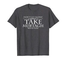 Ladda upp bild till gallerivisning, Funny shirts V-neck Tank top Hoodie sweatshirt usa uk au ca gifts for Dont Go Alone Take MURTAGH Funny Sassenach Outlander T-Shirt 951694