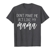 Ladda upp bild till gallerivisning, Funny shirts V-neck Tank top Hoodie sweatshirt usa uk au ca gifts for Don't Make Me Act Like My Mama funny Shirt 1519501
