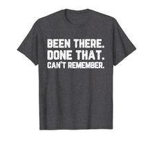 Ladda upp bild till gallerivisning, Funny shirts V-neck Tank top Hoodie sweatshirt usa uk au ca gifts for Been There Done That Can't Remember Old Elderly Gift T-Shirt 2092282