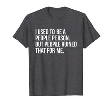 Ladda upp bild till gallerivisning, Funny shirts V-neck Tank top Hoodie sweatshirt usa uk au ca gifts for I Used To Be A People Person But People Ruined That For Me 3976728