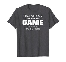 Ladda upp bild till gallerivisning, Funny shirts V-neck Tank top Hoodie sweatshirt usa uk au ca gifts for I Paused My Game To Be Here Funny Gamer T-Shirt 741775
