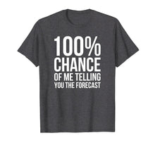 Ladda upp bild till gallerivisning, Funny shirts V-neck Tank top Hoodie sweatshirt usa uk au ca gifts for 100% Chance Funny Weatherman Shirt For Weather Man 1541044