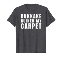 Ladda upp bild till gallerivisning, Bukkake Ruined My Carpet T-Shirt 688655