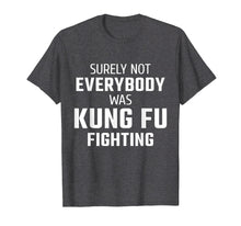 Ladda upp bild till gallerivisning, Funny shirts V-neck Tank top Hoodie sweatshirt usa uk au ca gifts for Surely Not Everybody Was Kung Fu Fighting T-Shirt 1671715