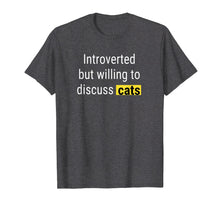 Ladda upp bild till gallerivisning, Funny shirts V-neck Tank top Hoodie sweatshirt usa uk au ca gifts for Introverted But Willing To Discuss Cats T-Shirt 3781328