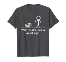 Ladda upp bild till gallerivisning, Funny shirts V-neck Tank top Hoodie sweatshirt usa uk au ca gifts for Well, That's Not A Good Sign Funny T-Shirt 683561