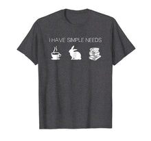 Ladda upp bild till gallerivisning, Funny shirts V-neck Tank top Hoodie sweatshirt usa uk au ca gifts for I Have Simple Needs Bunny T-Shirt Coffee Rabbit Books 2040143
