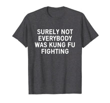Ladda upp bild till gallerivisning, Funny shirts V-neck Tank top Hoodie sweatshirt usa uk au ca gifts for Surely not everybody was kung fu fighting shirt 402636