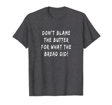 Ladda upp bild till gallerivisning, Funny shirts V-neck Tank top Hoodie sweatshirt usa uk au ca gifts for Don't Blame The Butter For What The Bread Did Keto T-shirt 2656500