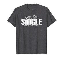 Ladda upp bild till gallerivisning, Yes, I'm Single. Now is Your Chance Ready Funny T-shirt