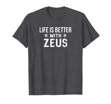 Ladda upp bild till gallerivisning, Funny shirts V-neck Tank top Hoodie sweatshirt usa uk au ca gifts for Life Is Better With Zeus Dog Owner Gift T-Shirt 4107866