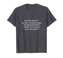 Ladda upp bild till gallerivisning, Why Be Racist When You Could Just Be Quiet T-Shirt