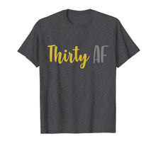 Ladda upp bild till gallerivisning, Thirty AF Shirt - 30th Birthday Funny T Shirt Turning 30 Tee 773313