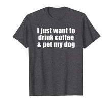 Ladda upp bild till gallerivisning, Funny shirts V-neck Tank top Hoodie sweatshirt usa uk au ca gifts for I Just Want To Drink Coffee & Pet My Dog T-shirt With Saying 2979198